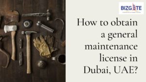 Read more about the article How to obtain a general maintenance license in Dubai, UAE? | Business Setup in Dubai