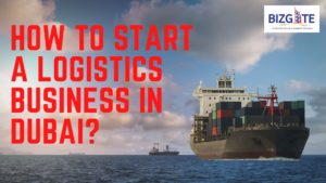 Read more about the article How to start a logistics business in Dubai, UAE? | Business Setup in Dubai