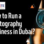 How to run a Photography Business in Dubai? | Business Setup in Dubai