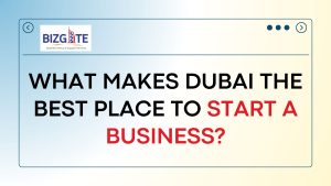 Read more about the article What Makes Dubai A Good Place To Start A Business | Business Setup in Dubai