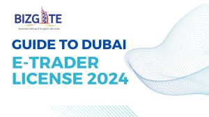 Read more about the article A Guide for Dubai E-Traders License 2024 | Business Setup in Dubai