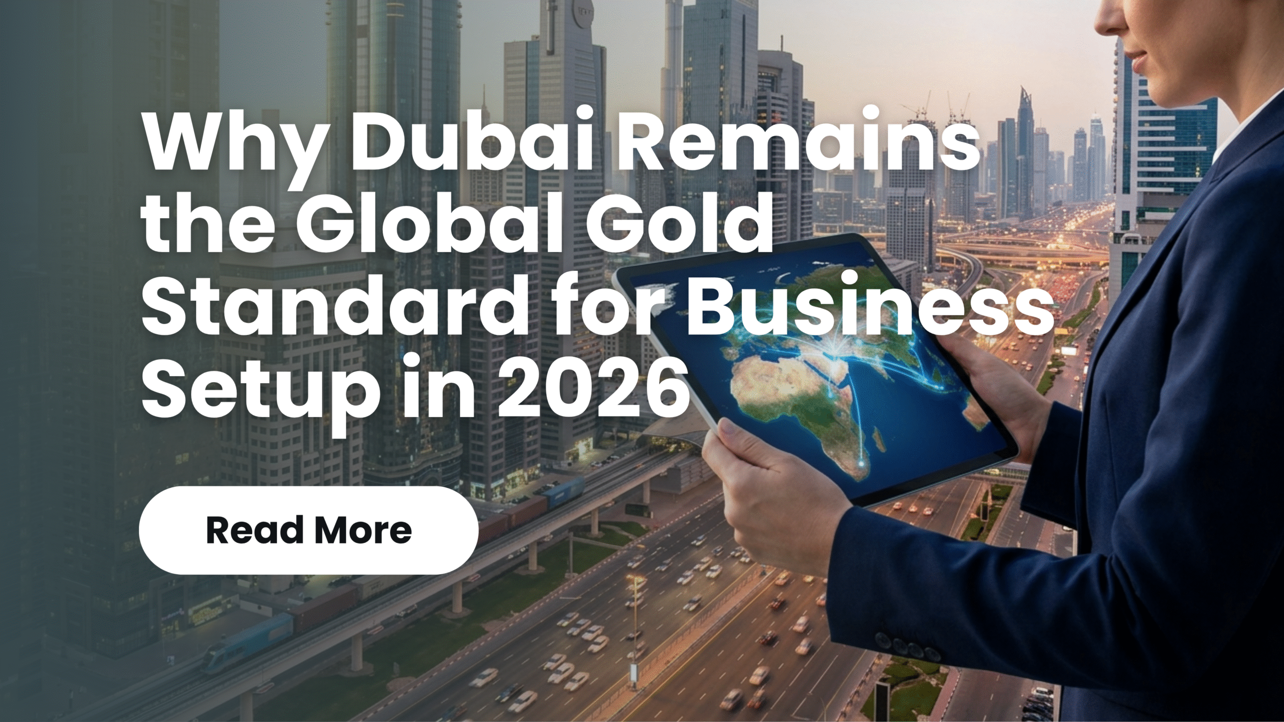 You are currently viewing Business Setup in Dubai: Why It Is the 2026 Gold Standard