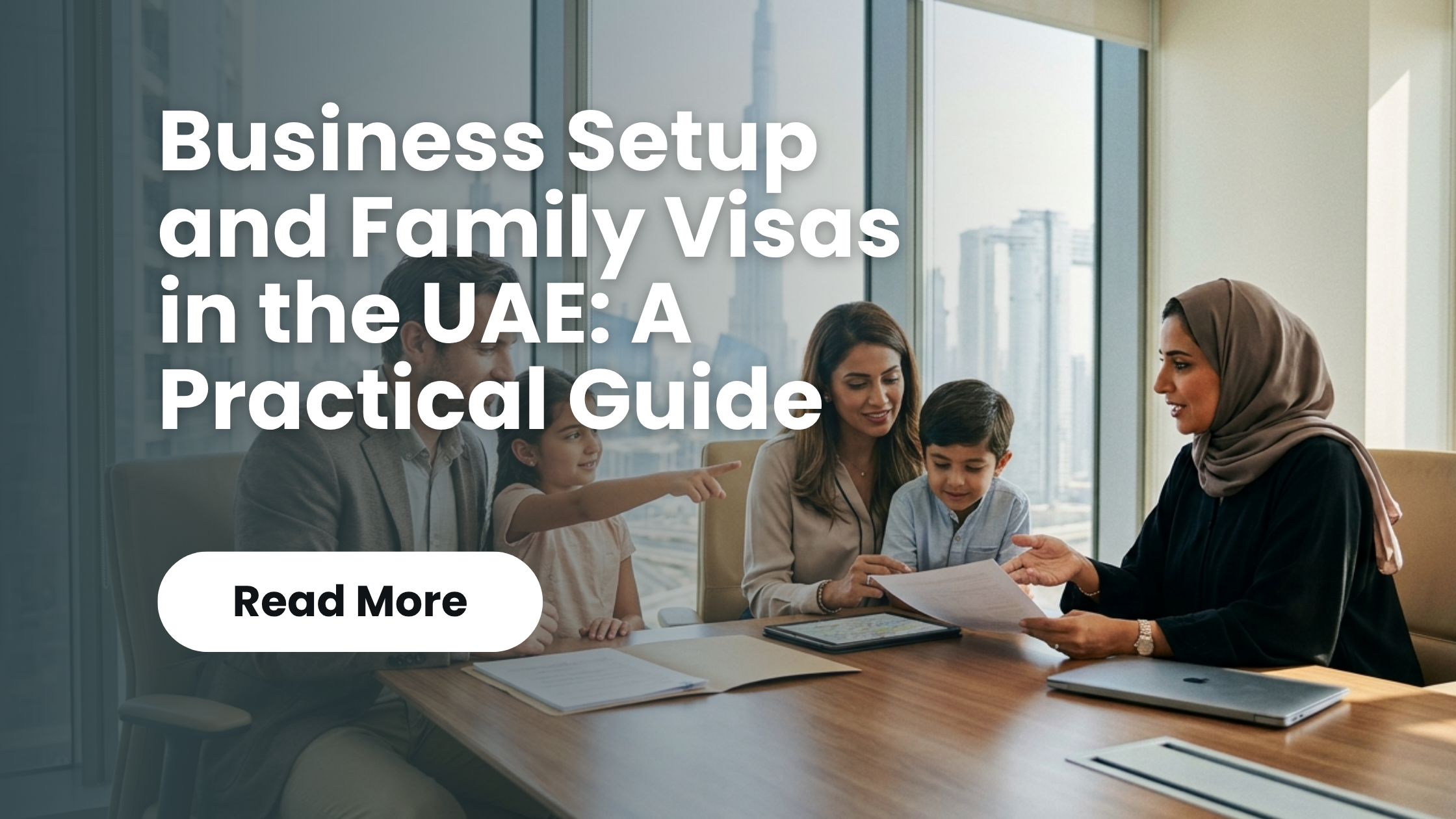 You are currently viewing Business Setup and Family Visas in the UAE: A Practical Guide