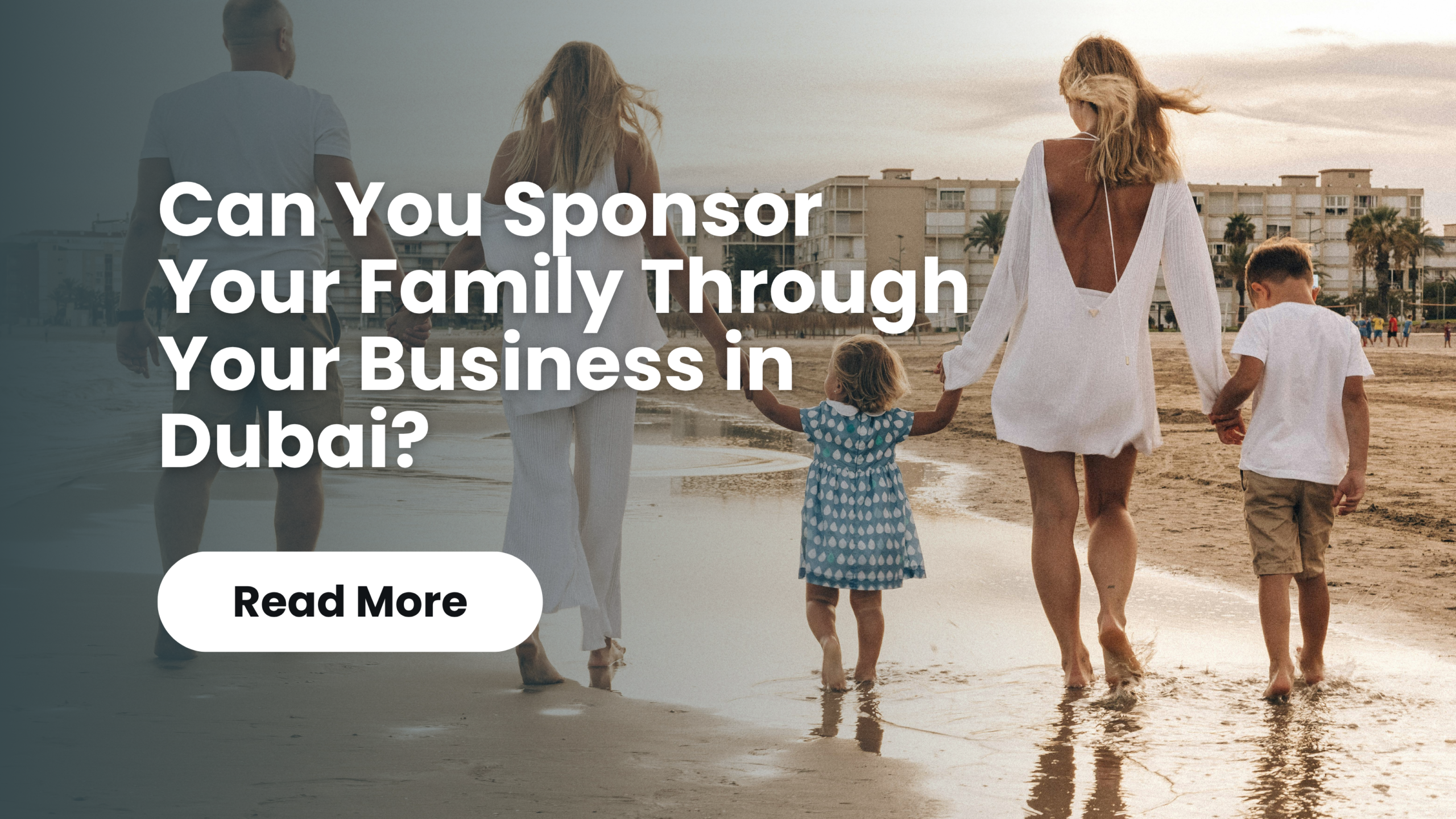 You are currently viewing Can You Sponsor Your Family Through Your Business in Dubai?